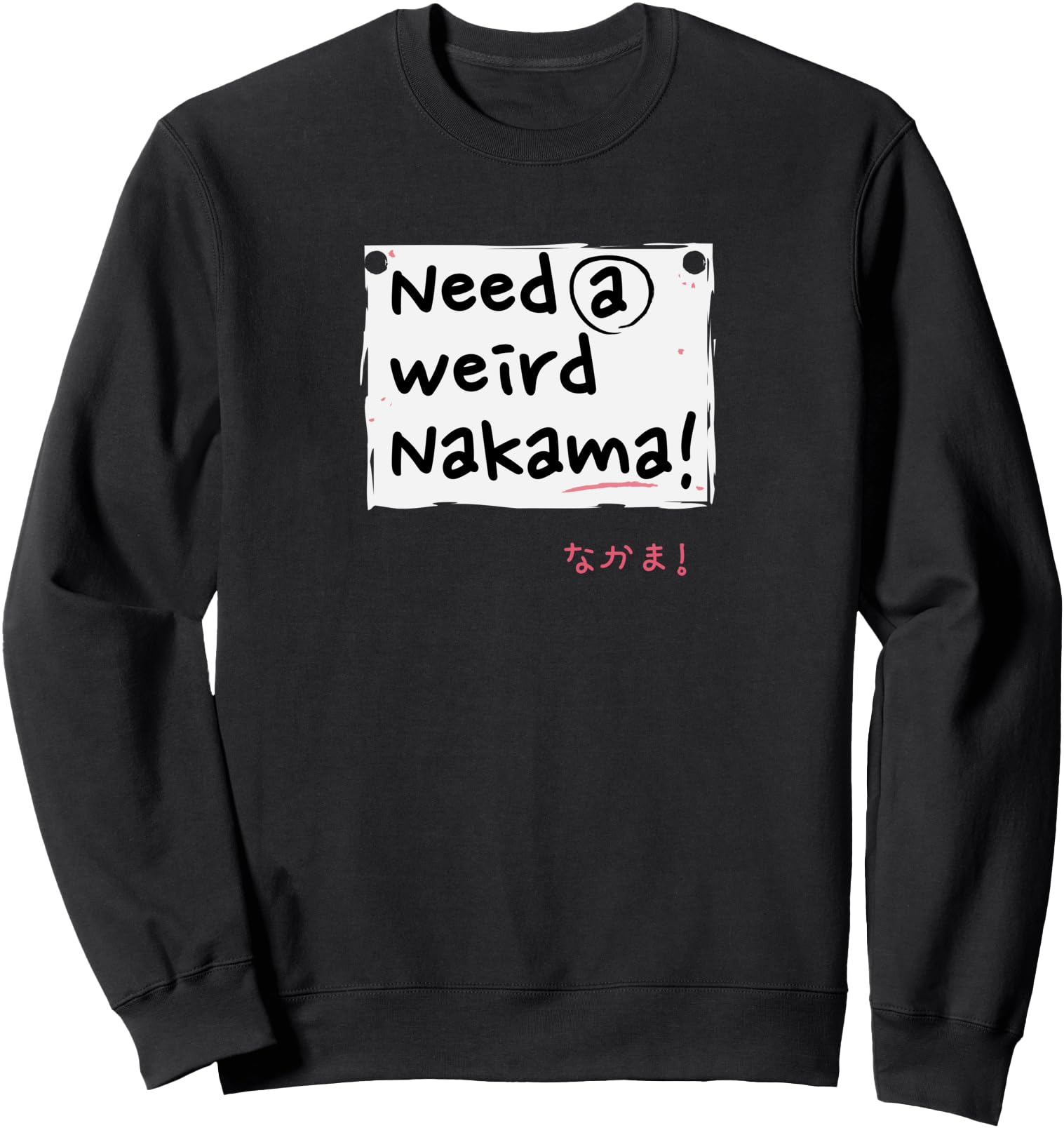 Need a weird nakama japanese for anime and manga fans Sweatshirt